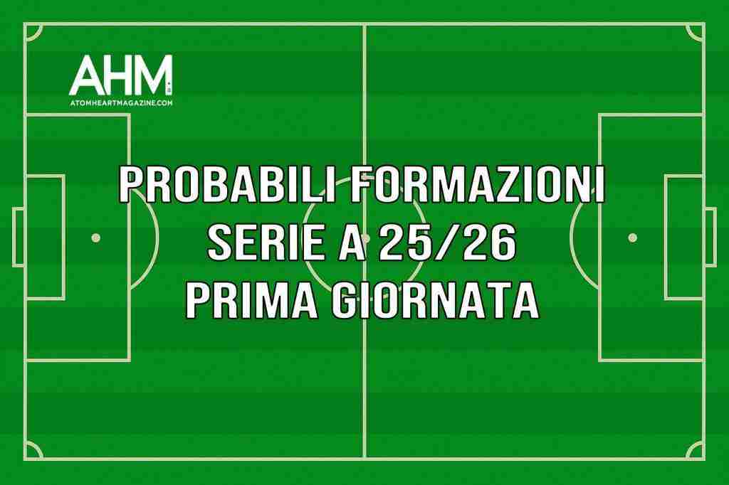 Probabili formazioni Serie A 2025/26: 1ª giornata completa