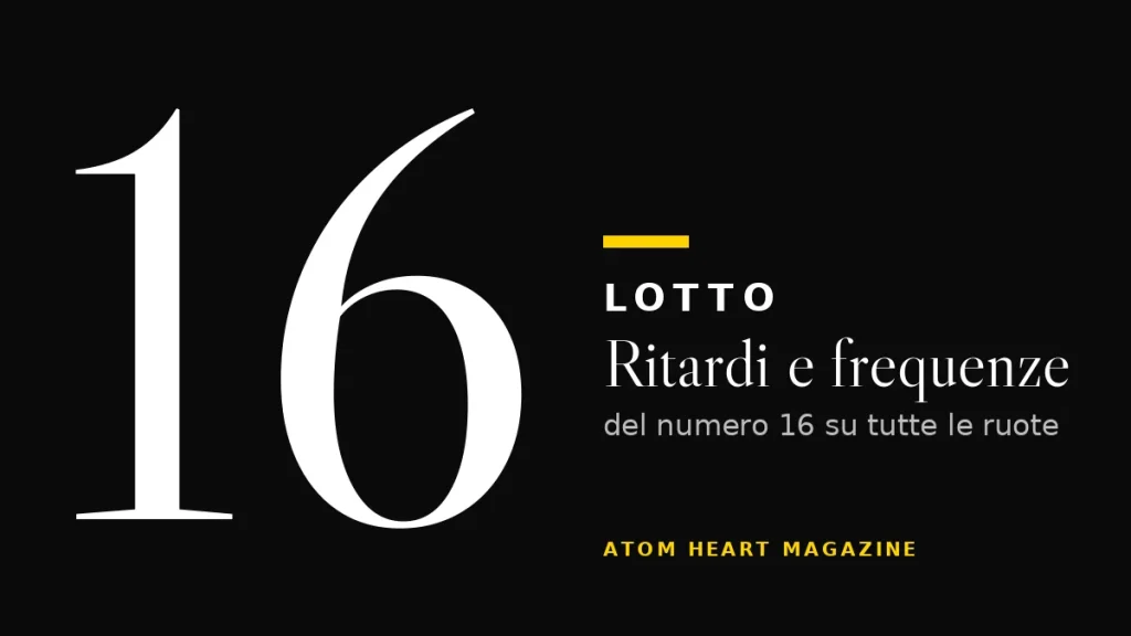 Numero 16 al Lotto: ritardi e frequenze