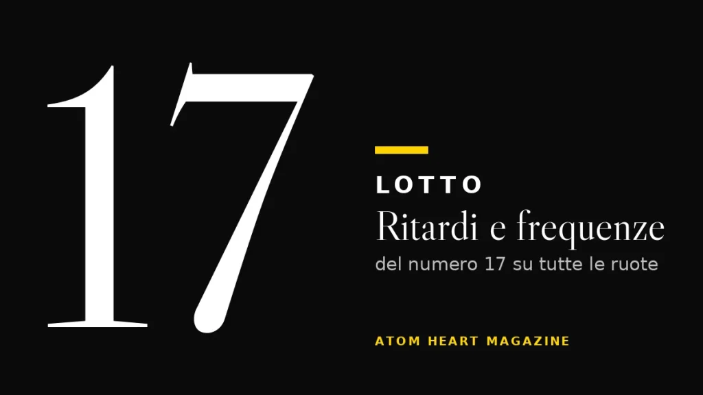 Numero 17 al Lotto: ritardi e frequenze