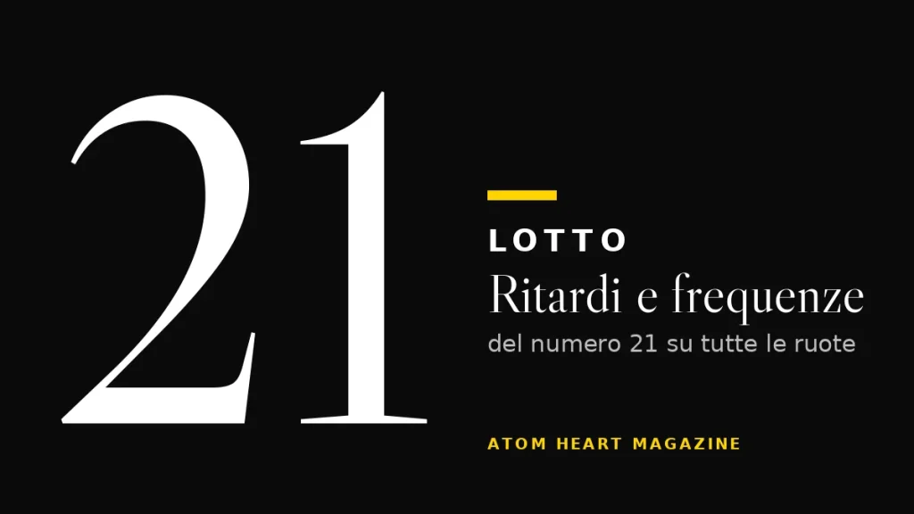 Numero 21 al Lotto: ritardi e frequenze
