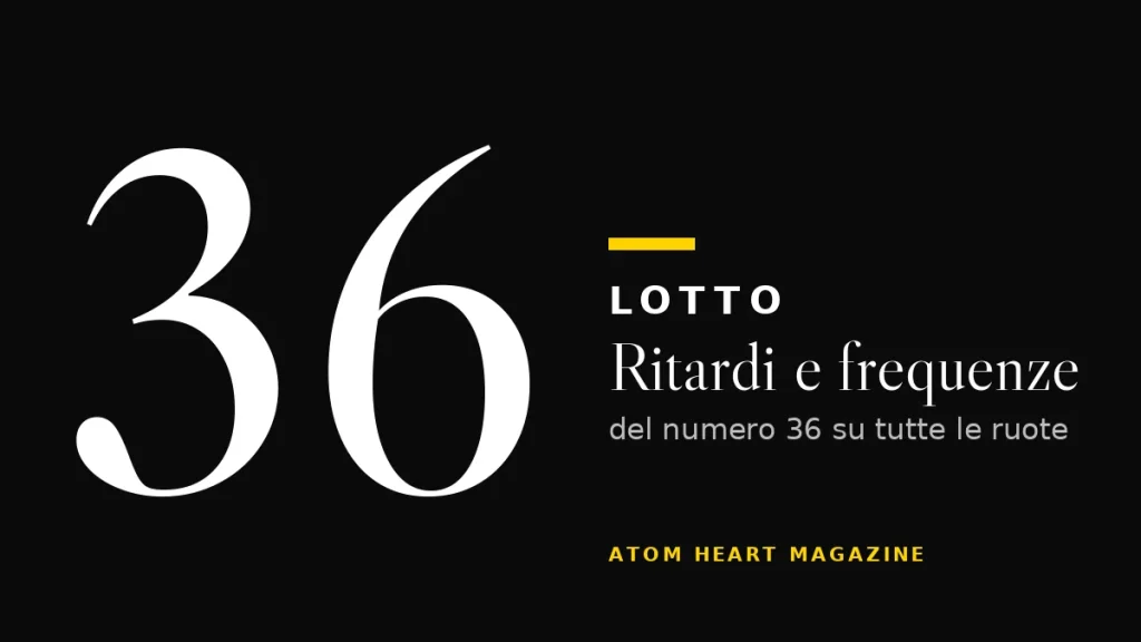 Numero 36 al Lotto: ritardi e frequenze