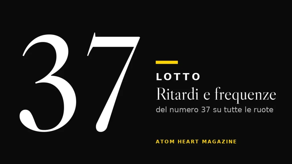 Numero 37 al Lotto: ritardi e frequenze