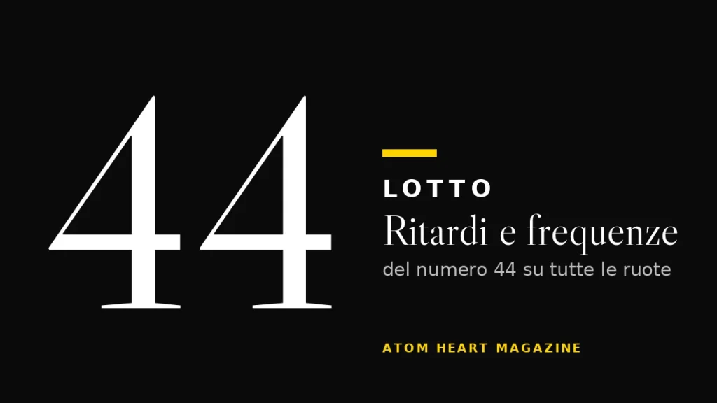Numero 44 al Lotto: ritardi e frequenze