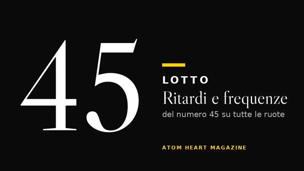 Numero 45 al Lotto: ritardi e frequenze