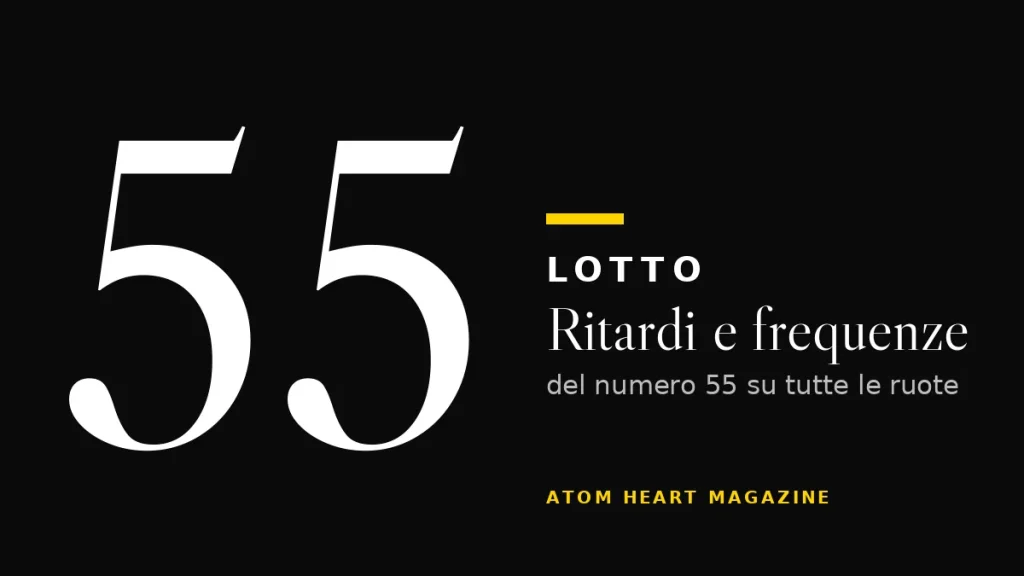 Numero 55 al Lotto: ritardi e frequenze