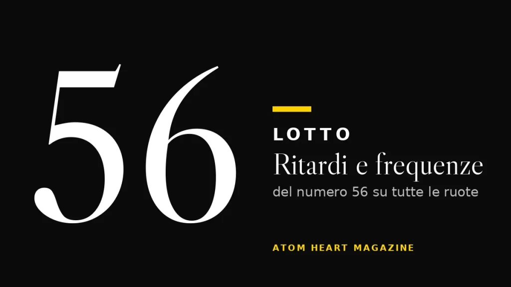 Numero 56 al Lotto: ritardi e frequenze