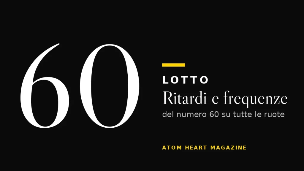 Numero 60 al Lotto: ritardi e frequenze
