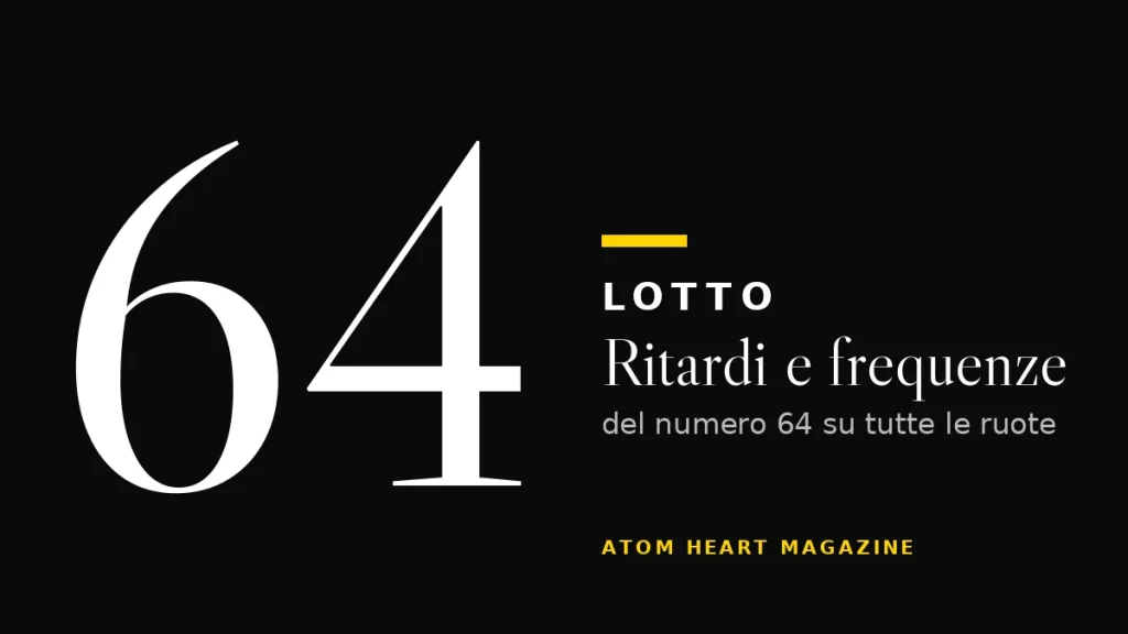 Numero 64 al Lotto: ritardi e frequenze