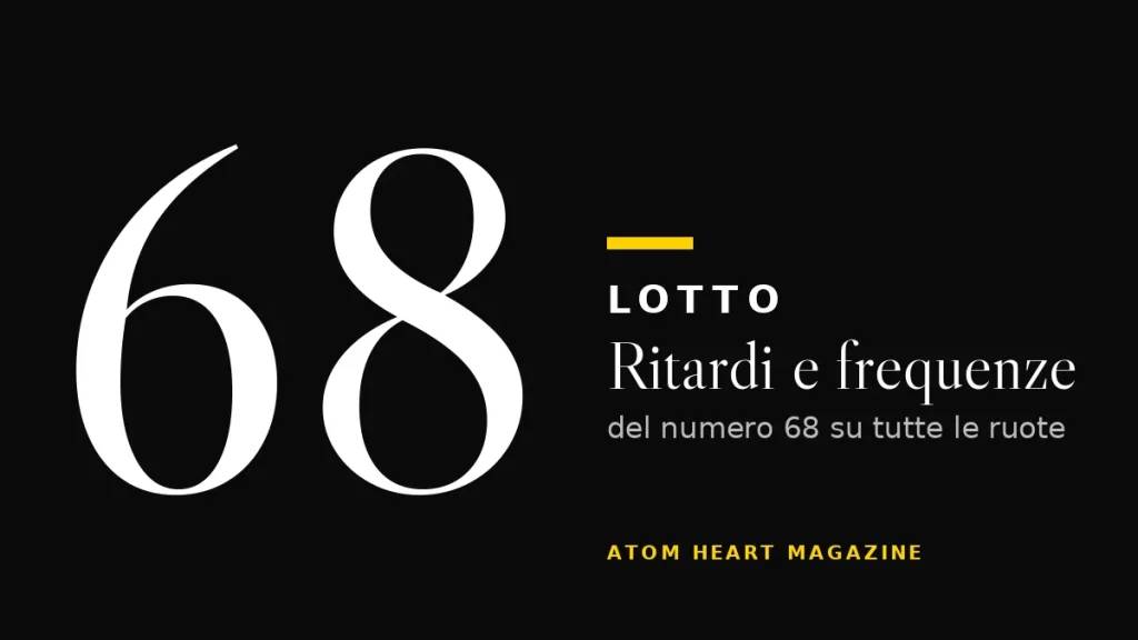 Numero 68 al Lotto: ritardi e frequenze