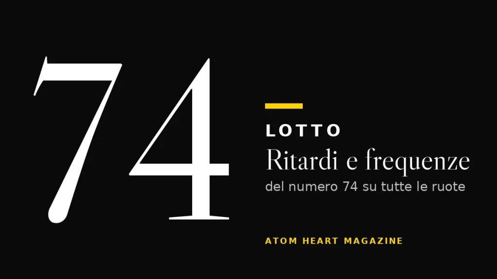 Numero 74 al Lotto: ritardi e frequenze
