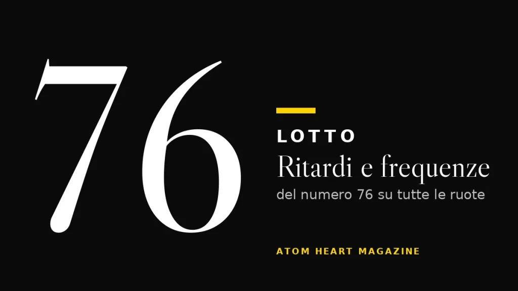 Numero 76 al Lotto: ritardi e frequenze