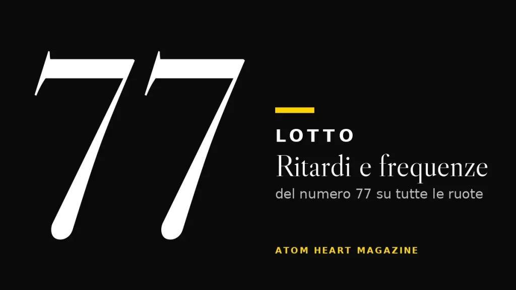 Numero 77 al Lotto: ritardi e frequenze