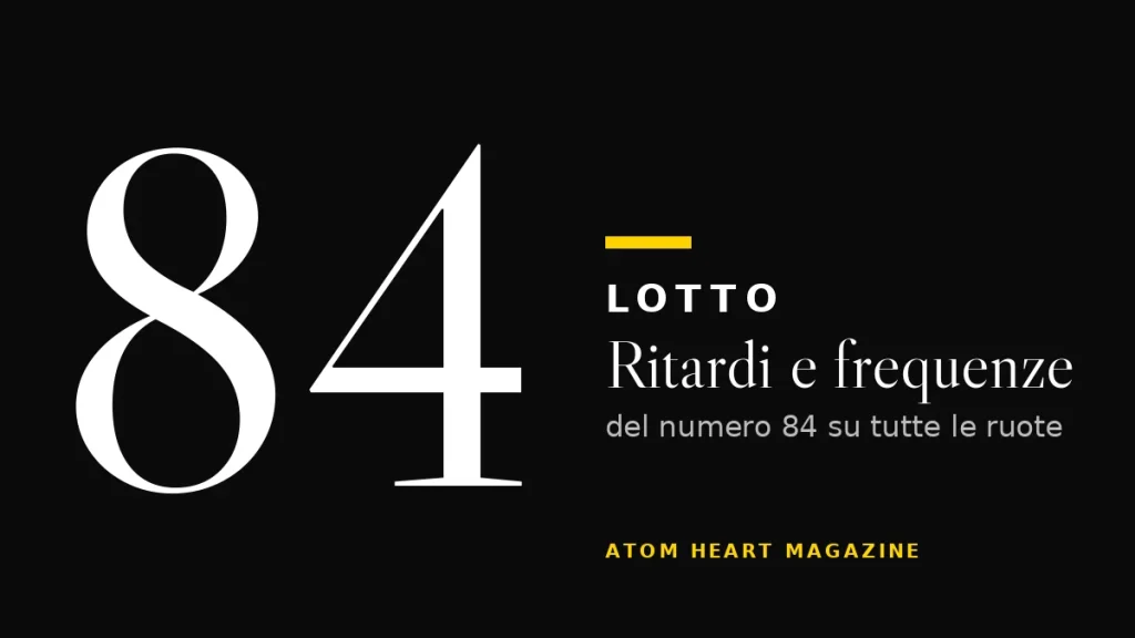 Numero 84 al Lotto: ritardi e frequenze