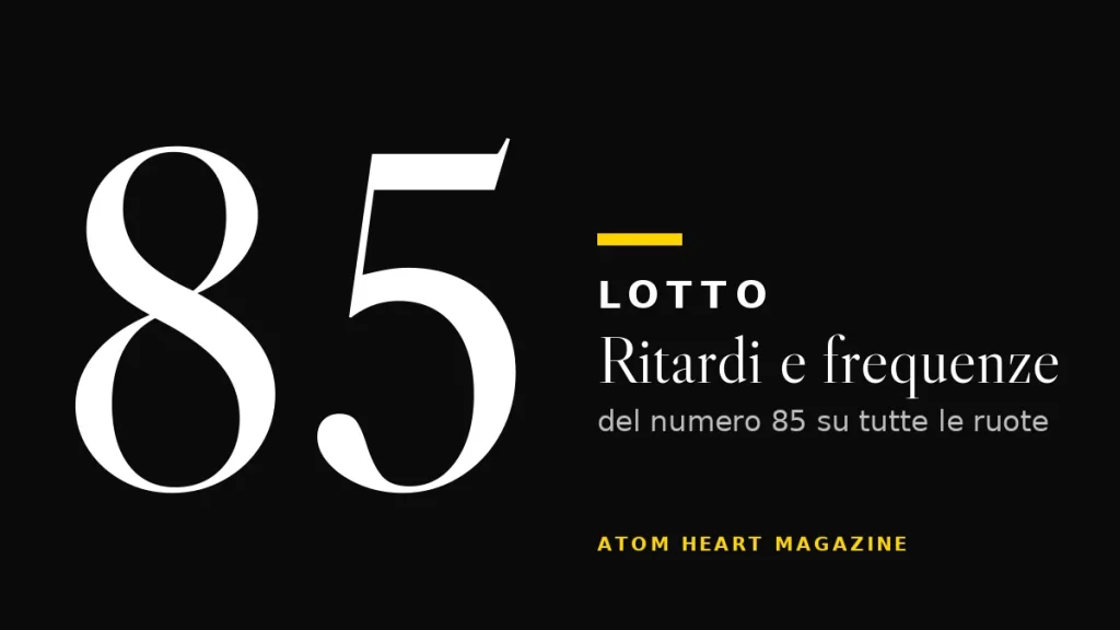 Numero 85 al Lotto: ritardi e frequenze